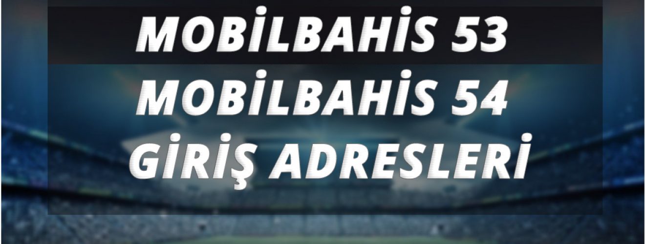 Mobilbahis 53 - Mobilbahis 54 Giriş Adresleri