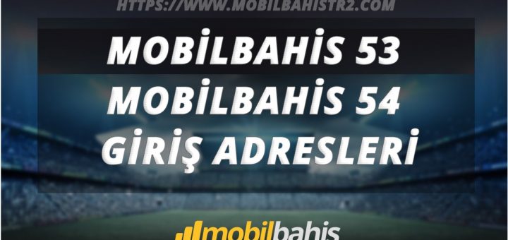 Mobilbahis 53 - Mobilbahis 54 Giriş Adresleri