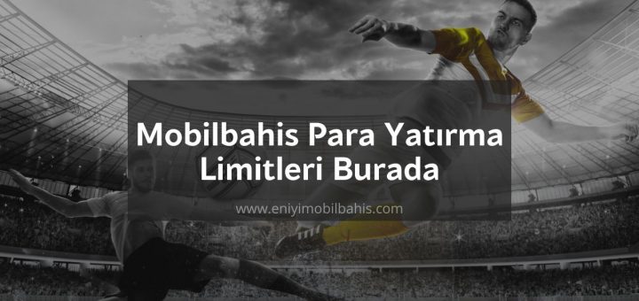 Mobilbahis Para Yatırma Limitleri-eniyimobilbahis-1