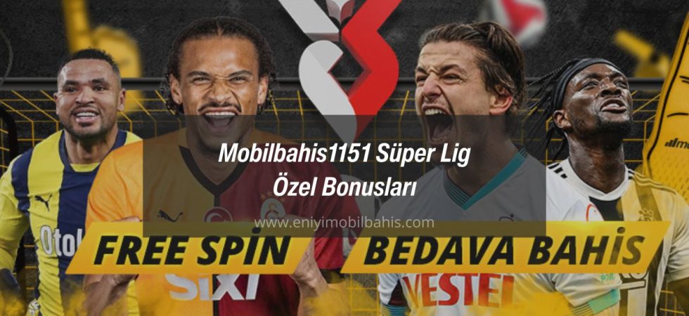 Mobilbahis1151 Süper Lig Özel Bonusları